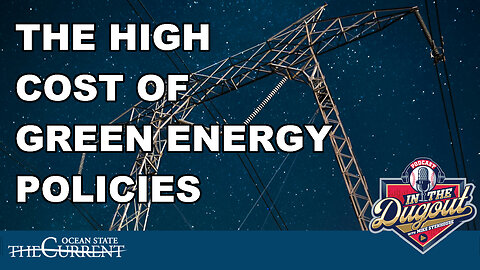 The High Cost of Green Energy Policies in Rhode Island #InTheDugout– March 12, 2025