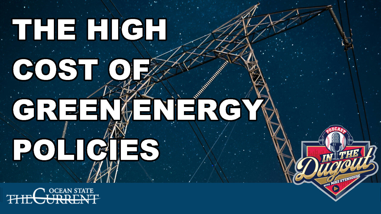 The High Cost of Green Energy Policies in Rhode Island #InTheDugout– March 12, 2025