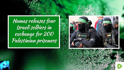 Hamas releases four Israeli soldiers in exchange for 200 Palestinian prisoners