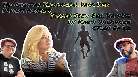 Stolen Seed: Evil Harvest w/ Karin Wilkinson - CTDW Ep 42