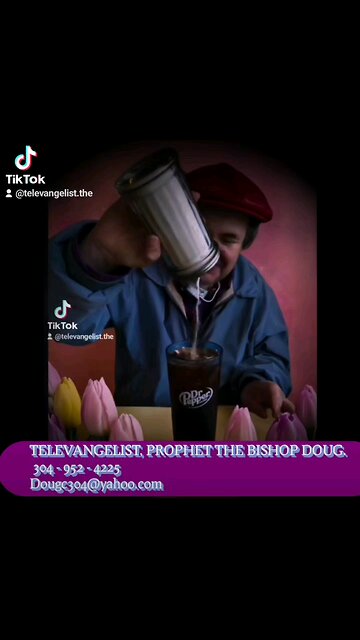THE WORLD FAMOUS TELEVANGELIST, PROPHET THE BISHOP DOUG. 304 - 952 - 4225 Dougc304@yahoo.com