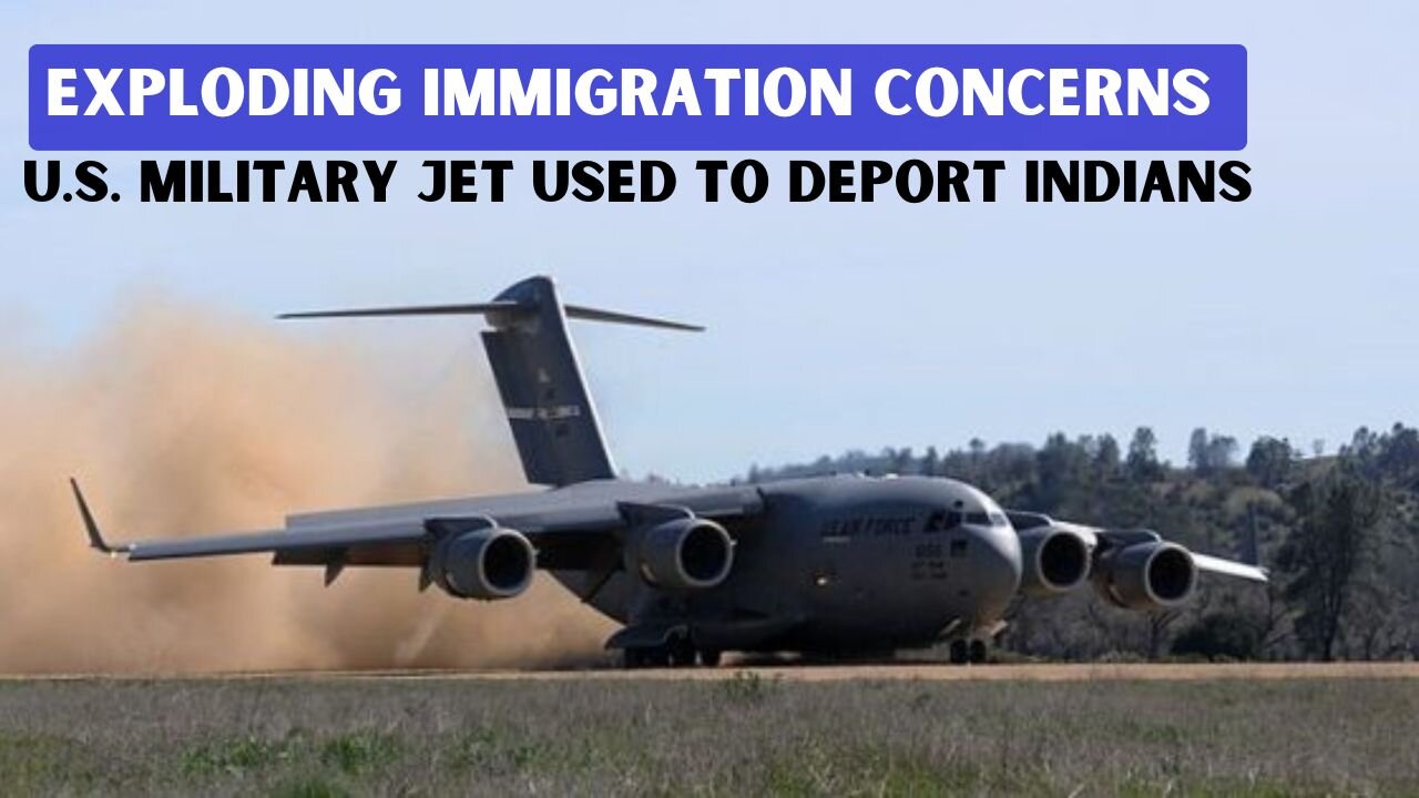 Exploding Immigration Concerns - US Illegal Indian Immigrants Deported Using a Military Jet