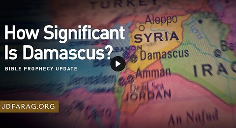 Bible Prophecy Update - How Significant is Damascus - JD Farag