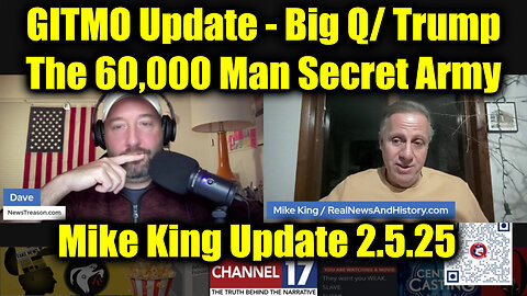 MiKe King "GITMO Update - Big Q/ Trump" 2.5.25: The 60,000 Man Secret Army