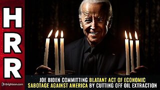 Joe Biden committing blatant act of ECONOMIC SABOTAGE against America.