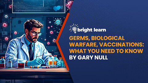 BrightLearn - Germs, Biological Warfare, Vaccinations: What You Need to Know by Gary Null