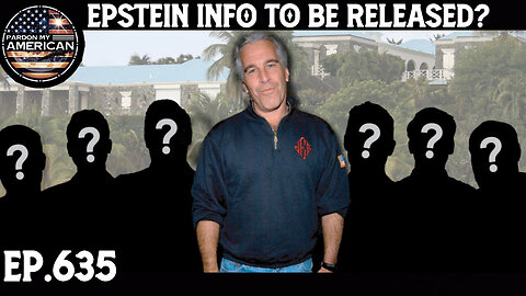 Epstein Info To Be Released? (Ep. 635)