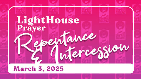 Lighthouse Prayer: Repentance & Intercession // March 3, 2025