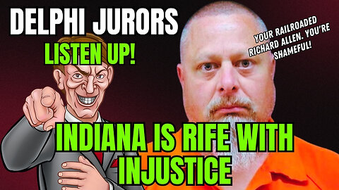 The Delphi Murders Jurors Listen Up | Your Indiana Is Rife With Injustice!