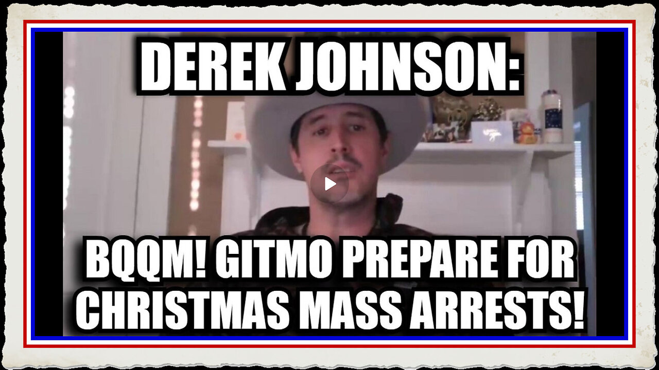 Derek Johnson BQQM! GITMO Prepare for Christmas Mass Arrests!