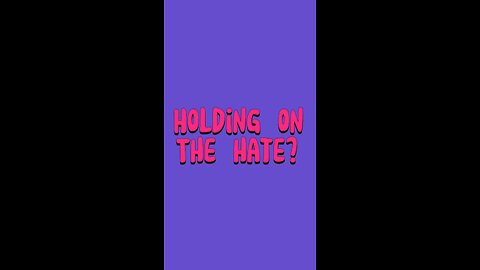 Holding On The Hate? 🥺