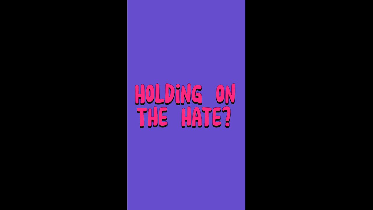 Holding On The Hate? 🥺