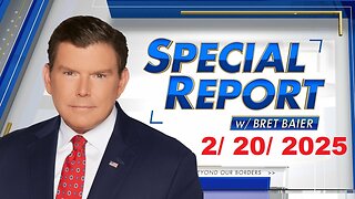 Special Report with Bret Baier (Full Episode) | February 20, 2025