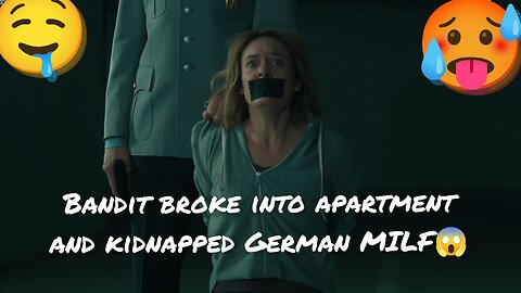 Bandit broke into apartment and kidnapped German MILF😱