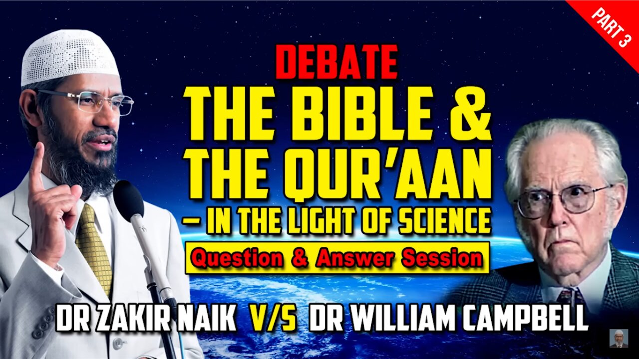 3.Debate - The Bible and The Quran - in the Light of Science Dr Zakir Naik v/s Dr William ... - Part 3