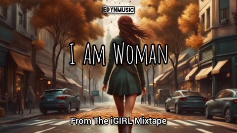 I Am Woman | (Final Song of the iGIRL Mixtape)