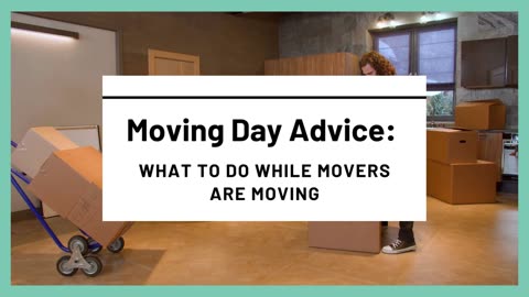 Moving Day Advice: What To Do While Movers Are Moving