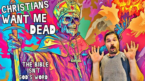 THE BIBLE IS NOT GOD'S Word: Christians Want Me Dead