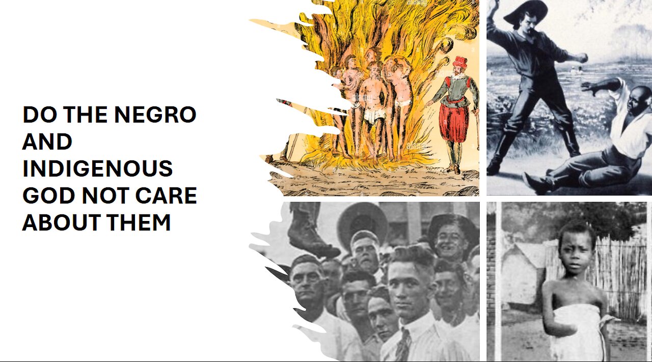 IF THE NEGRO AND INDIGENOUS HAD A GOD, I THINK THEY WOULD BE UPSET