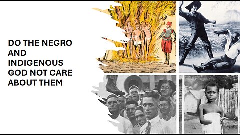IF THE NEGRO AND INDIGENOUS HAD A GOD, I THINK THEY WOULD BE UPSET