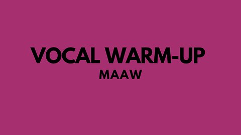 Vocal warm-up using MAAW