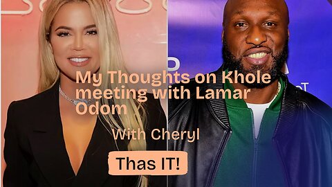 My Thoughts on Khole meeting with Lamar Odom!