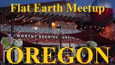 [archive] Flat Earth meetup Bend Oregon June 30, 2019 ✅