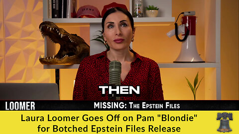 Laura Loomer Goes Off on Pam "Blondie" for Botched Epstein Files Release