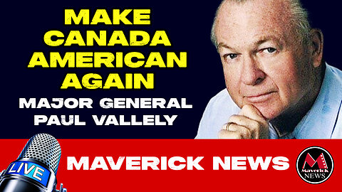 "Shocking Proposal: Major General Paul Vallely on Canada Becoming the 51st State | Maverick News"