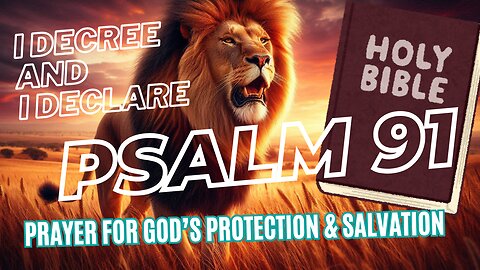 I DECREE AND I DECLARE PSALM 91 FOR GOD'S PROTECTION AND SALVATION