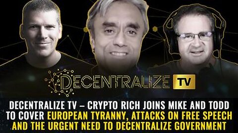 Crypto Rich - European Tyranny, Attacks on Free Speech & the Urgent need to Decentralize Govt