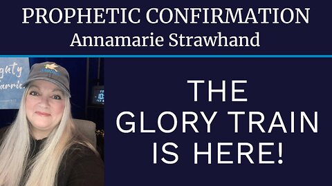 Prophetic Confirmation: The Glory Train Is Here!