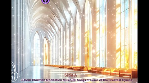 2 Hour Christian Meditation Music 50 Songs of Some of the Greatest Hymns Side A