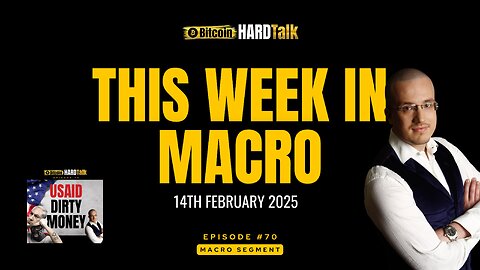 This Week in Macro (14th February 2025) BitcoinHardTalk Episode 70