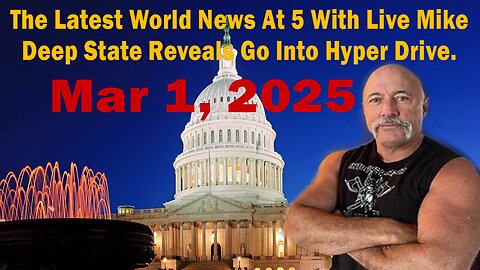 The Latest World News At 5 With Live Mike - Deep State Reveals Go Into Hyper Drive.