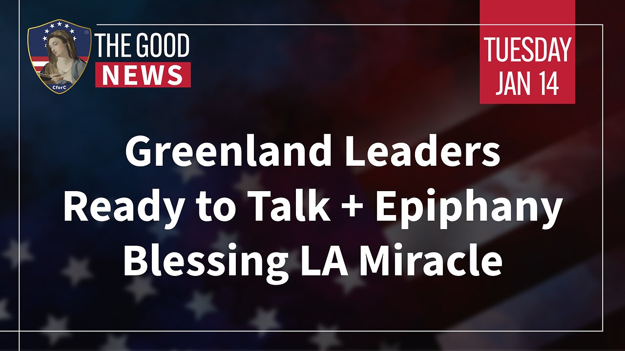 The Good News - Jan 14th 2025: Greenland Leaders Ready to Talk, Epiphany Blessing LA Miracle + More!