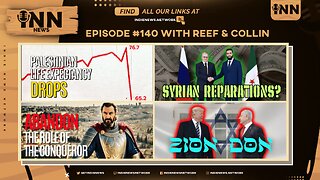 INN News #140 | PALESTINIAN LIFESPAN DROPS, SYRIAN REPARATIONS, ABANDON ROLE OF CONQUEROR, ZION DON