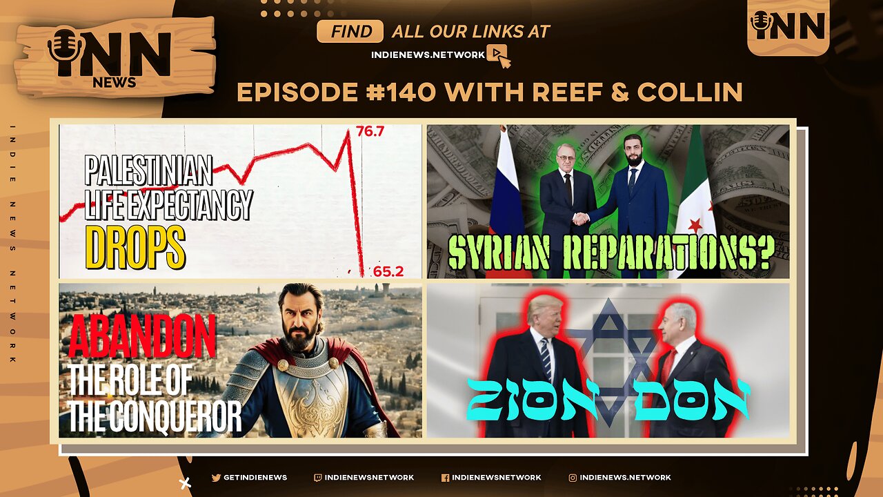 INN News #140 | PALESTINIAN LIFESPAN DROPS, SYRIAN REPARATIONS, ABANDON ROLE OF CONQUEROR, ZION DON