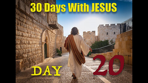 "30 Days with Jesus" Series, Day 20