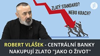 Robert Vlášek - Banky nakupují zlato a chystají se na finanční reset. Bude nový zlatý standard?