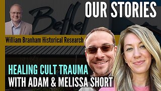 Overcoming Cult Trauma: With Adam and Melissa Short - Episode 255 William Branham Research Podcast