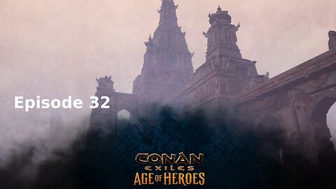 Conan Exiles Ep 32