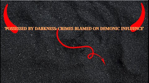Possessed by Darkness Crimes Blamed on Demonic Influence