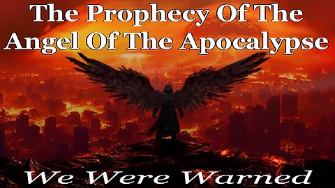 The Prophecy Of The Angel Of The Apocalypse | We Were Warned