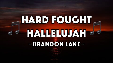 Brandon Lake - Hard Fought Hallelujah (Lyric Video)