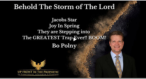 Bo Polny-Behold The Storm Of The Lord, The Trap is Set!!!!