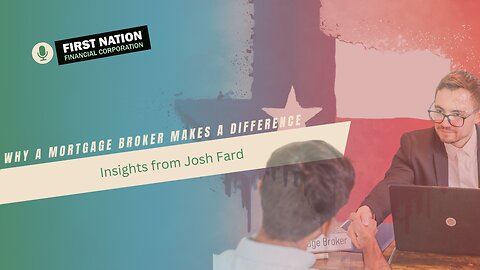 Why a Mortgage Broker Makes a Difference: Insights from Josh Fard: 2 of 7