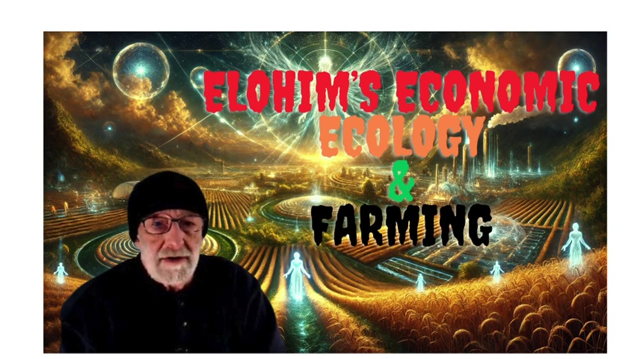 Elohim’s Economic Ecology & Farming | Clif High 1