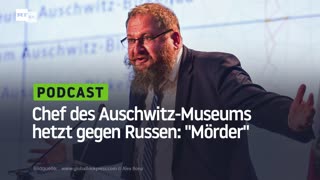 Chef des Auschwitz-Museums hetzt gegen Russen: "Mörder, die nicht verstehen, was Freiheit bedeutet"