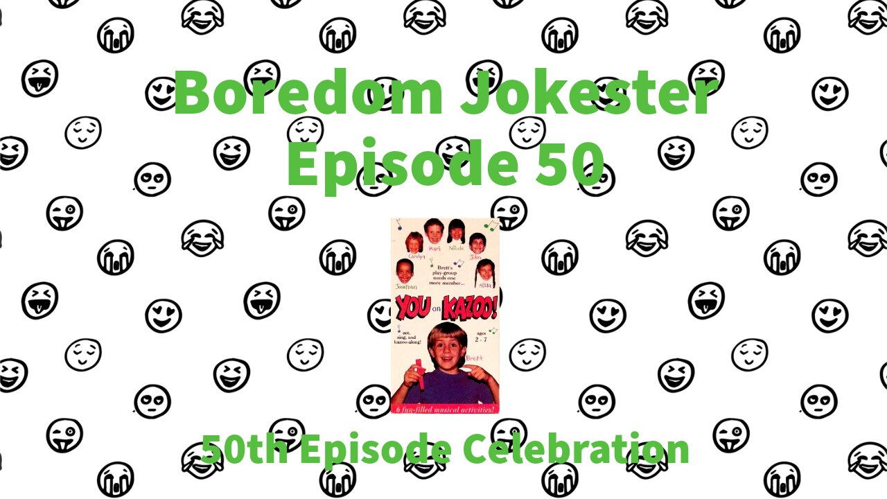 Boredom Jokester - Episode 50 - You on Kazoo! ; 50th Episode Celebration